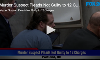 Murder Suspect Pleads Not Guilty to 12 Charges