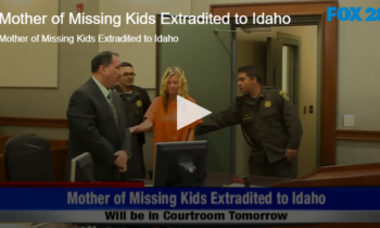 Mother of Missing Kids Extradited to Idaho