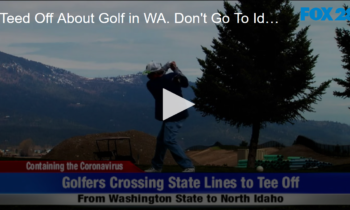 Teed Off About Golf in WA. Don’t Go To Idaho