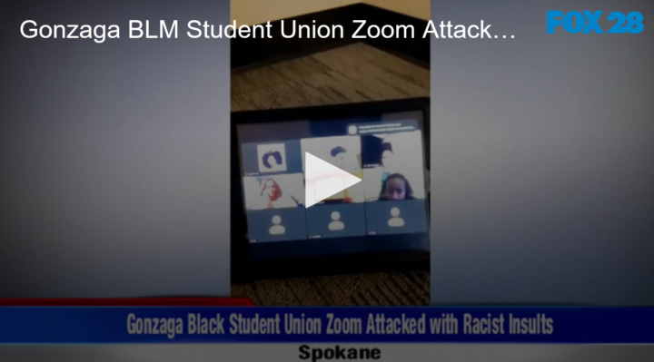 2020-11-09 Gonzaga BLM Student Union Zoom Attacked With Racist Insults FOX 28 Spokane