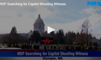 WSP Searching for Capitol Shooting Witness