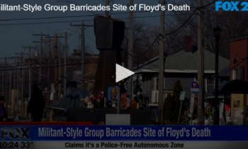 Militant-Style Group Barricades Site of Floyd’s Death