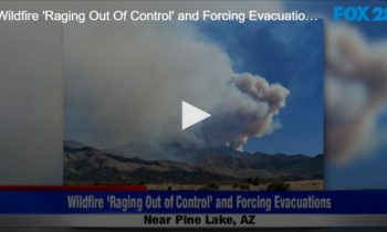 Wildfire ‘Raging Out Of Control’ and Forcing Evacuations