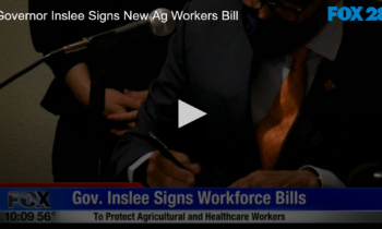 Governor Inslee Signs New Ag Workers Bill and Health Care