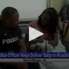 Police officer helps deliver a baby on the roadside May 7th, 2024